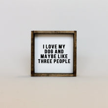 Load image into Gallery viewer, "I Love My Dog and Maybe Like 3 People" wood sign displayed as dog-lover wall decor