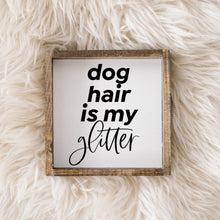 Load image into Gallery viewer, "Dog Hair Is My Glitter" funny dog wood sign framed in stained pine — front view
