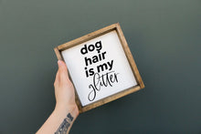 Load image into Gallery viewer, Close-up of the silk-screened "Dog Hair Is My Glitter" lettering on the wood sign
