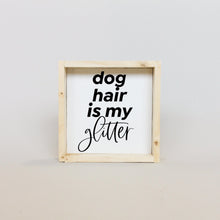Load image into Gallery viewer, "Dog Hair Is My Glitter" handcrafted dog wood sign by WilliamRae Designs
