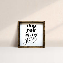 Load image into Gallery viewer, "Dog Hair Is My Glitter" dog wood sign shown with its stained pine frame
