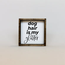 Load image into Gallery viewer, "Dog Hair Is My Glitter" wood sign displayed as dog-lover wall decor
