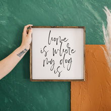 Load image into Gallery viewer, "Home Is Where My Dog Is" funny dog wood sign framed in stained pine — front view
