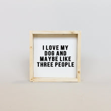 Load image into Gallery viewer, "I Love My Dog and Maybe Like 3 People" handcrafted dog wood sign by WilliamRae Designs
