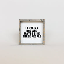 Load image into Gallery viewer, "I Love My Dog and Maybe Like 3 People" framed wood sign — angled view showing the frame depth
